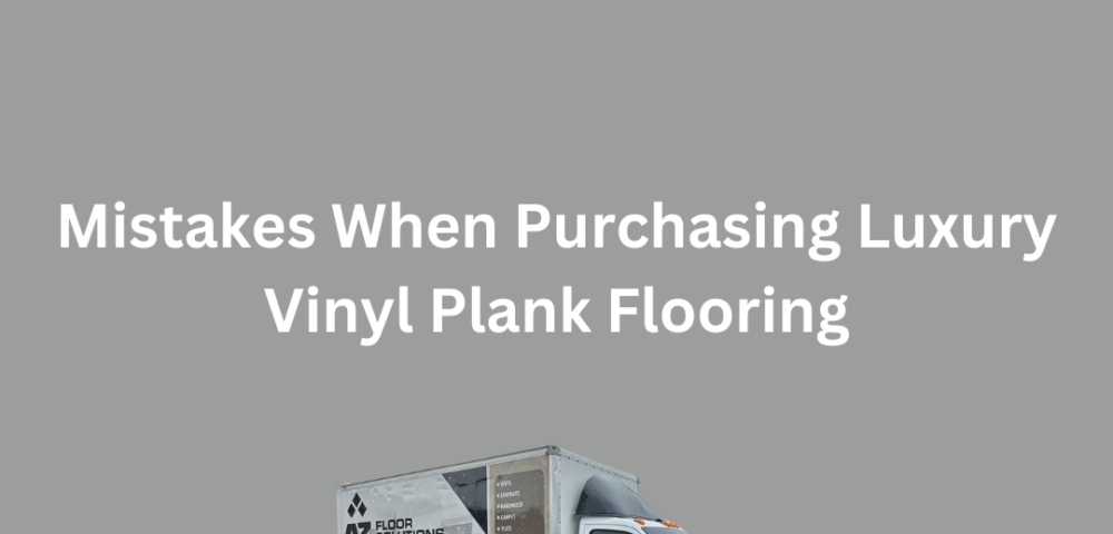 Mistakes When Purchasing Luxury Vinyl Plank Flooring